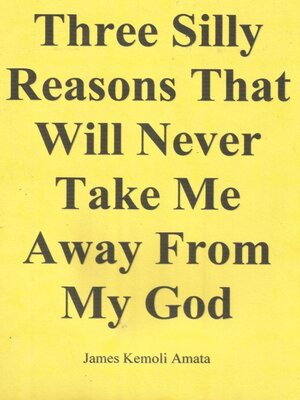cover image of Three Silly Reasons That Will Never Take Me Away From My God